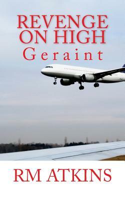 Revenge on High: Geraint by R. M. Atkins