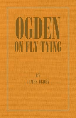 Ogden on Fly Tying by James Ogden