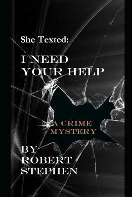 She Texted: I Need Your Help by Robert Stephen