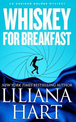 Whiskey For Breakfast: An Addison Holmes Mystery by Liliana Hart