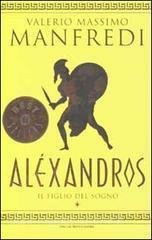 Aléxandros, Vol.1: Il figlio del sogno by Valerio Massimo Manfredi