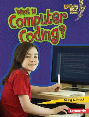 What Is Computer Coding? by Mary K. Pratt