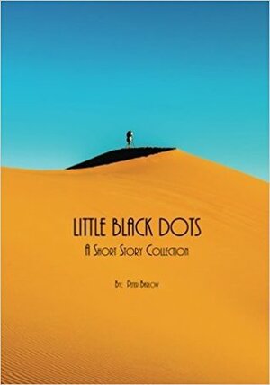Little Black Dots:A Short Story Collection by Peter Barlow