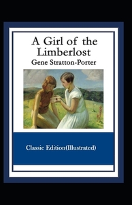 A Girl of the Limberlost-Classic Edition(Illustrated) by Gene Stratton-Porter