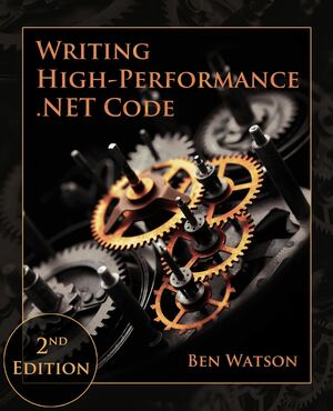 Writing High-Performance .NET Code, 2nd Edition by Ben Watson