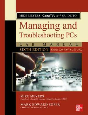 Mike Meyers' Comptia A+ Guide to Managing and Troubleshooting PCs Lab Manual, Sixth Edition (Exams 220-1001 & 220-1002) by Mike Meyers, Mark Edward Soper