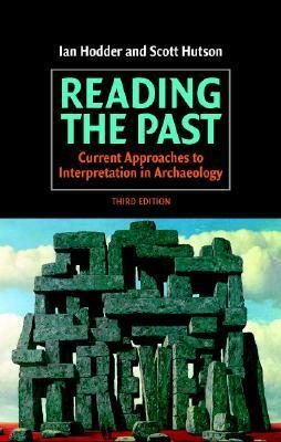 Reading the Past: Current Approaches to Interpretation in Archaeology by Ian Hodder