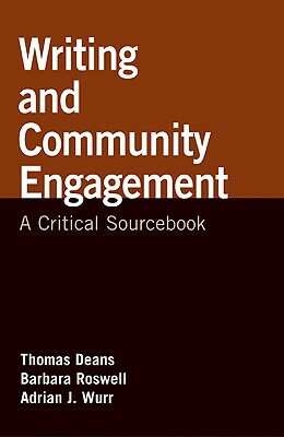 Writing and Community Engagement: A Critical Sourcebook by Thomas Deans, Barbara Roswell, Adrian J. Wurr