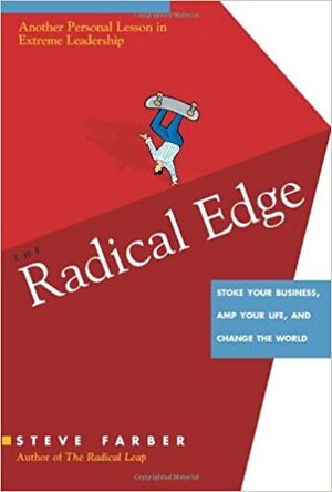 The Radical Edge: Stoke Your Business, Amp Your Life, and Change the World by Steve Farber