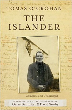 The Islander. Complete and Unabridged A translation of An tOileánach : An account of life on the Great Blasket Island off the west coast of Kerry by Tomás O'Crohan, David Sowby
