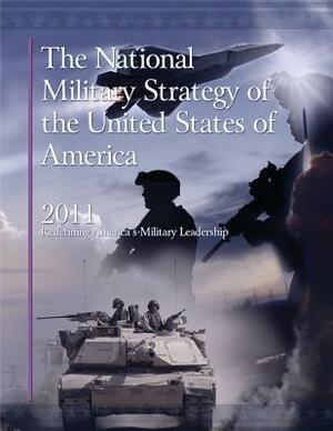 The National Military Strategy of the United States of America, 2011: Redefining America's Military Leadership by Department Of Defense