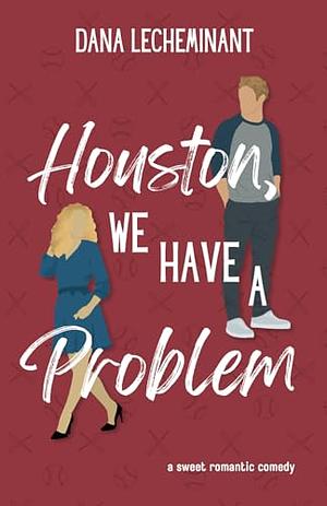 Houston, We Have a Problem by Dana LeCheminant