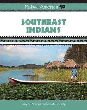 Southeast Indians by Katherine M. Doherty, Craig A. Doherty