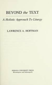 Beyond The Text: A Holistic Approach To Liturgy by Lawrence A. Hoffman