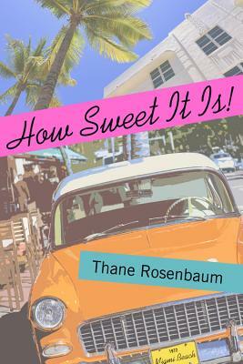 How Sweet It Is! by Thane Rosenbaum