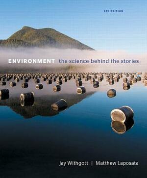 Environment: The Science Behind the Stories Plus Mastering Environmental Science with Pearson Etext -- Access Card Package by Matthew Laposata, Jay Withgott