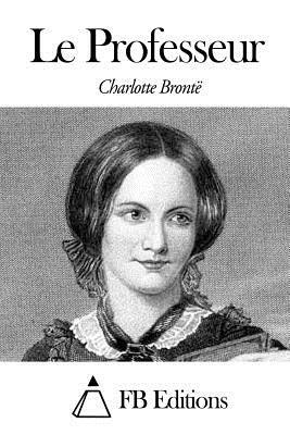 Le Professeur by Charlotte Brontë