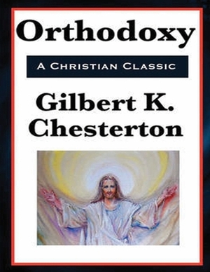 Orthodoxy (Annotated) by G.K. Chesterton