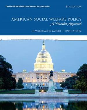 American Social Welfare Policy: A Pluralist Approach, with Enhanced Pearson Etext -- Access Card Package by David Stoesz, Howard Karger