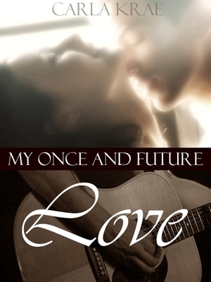 My Once and Future Love by Carla Krae