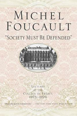 Society Must Be Defended: Lectures at the Collège de France, 1975-1976 by Michel Foucault