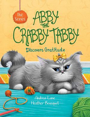 Abby the Crabby Tabby: Discovers Gratitude by Heather Bousquet, Andrea Lane