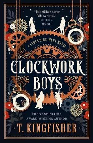 The Clocktaur War Duology - Clockwork Boys by T. Kingfisher