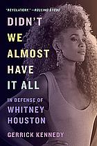 Didn't We Almost Have It All: In Defense of Whitney Houston by Gerrick Kennedy