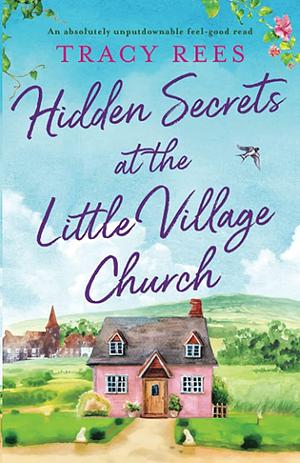 Hidden Secrets at the Little Village Church by Tracy Rees