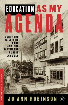 Education as My Agenda: Gertrude Williams, Race, and the Baltimore Public Schools by J. Robinson