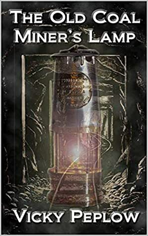 The Old Coal Miner's Lamp by Vicky Peplow