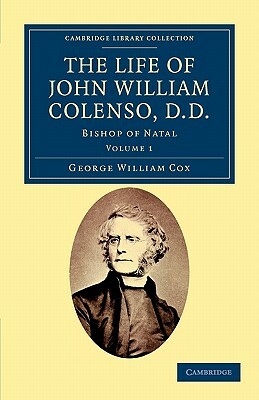 The Life of John William Colenso, D.D. - Volume 1 by George William Cox