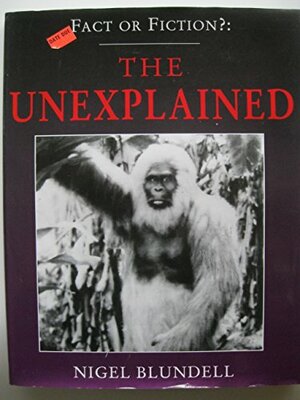 The Unexplained by Nigel Blundell