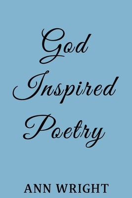 God Inspired Poetry by Ann Wright