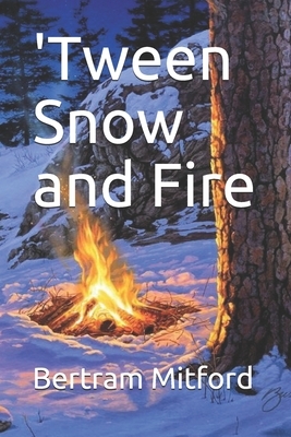 'Tween Snow and Fire by Bertram Mitford