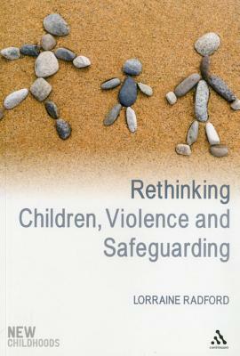 Rethinking Children, Violence and Safeguarding by Lorraine Radford