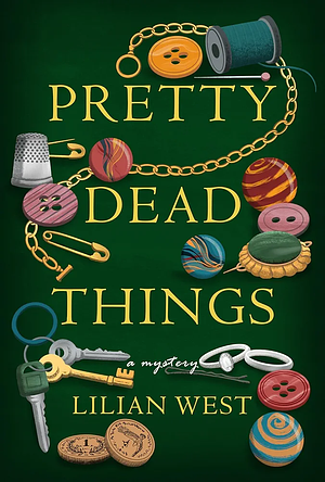 Pretty Dead Things: A Mystery by Lilian West