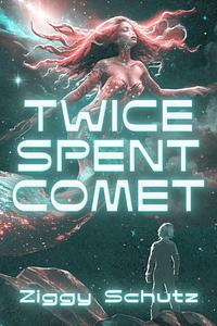 Twice-Spent Comet by Ziggy Schutz