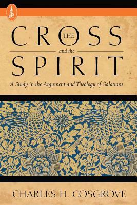 The Cross and the Spirit by Charles H. Cosgrove