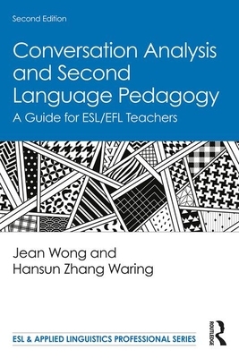 Conversation Analysis and Second Language Pedagogy: A Guide for Esl/Efl Teachers by Jean Wong, Hansun Zhang Waring