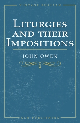 Liturgies and their Imposition by John Owen