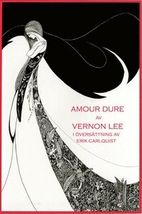Amour Dure : och andra berättelser om passion och besatthet by Erik Carlquist, Vernon Lee