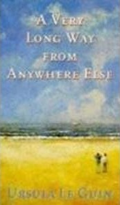 A Very Long Way From Anywhere Else by Ursula K. Le Guin