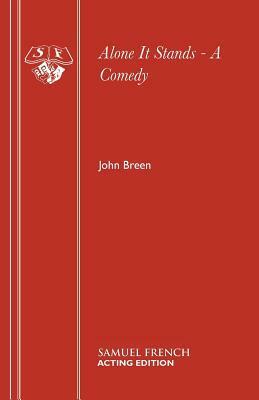 Alone It Stands - A Comedy by John Breen