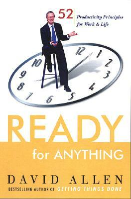 Ready for Anything: 52 Productivity Principles for Work and Life by David Allen