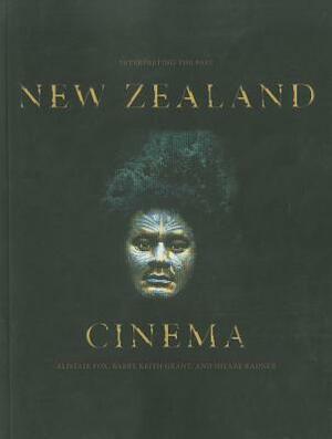 New Zealand Cinema: Interpreting the Past by Barry Keith Grant, Alistair Fox, Hilary Radner