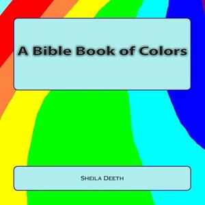 A Bible Book of Colors: What IFS Bible picture books by Sheila Deeth