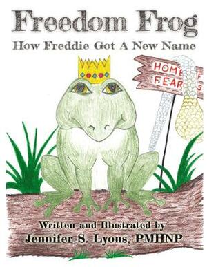 Freedom Frog: How Freddie Got a New Name. by Jennifer Lyons