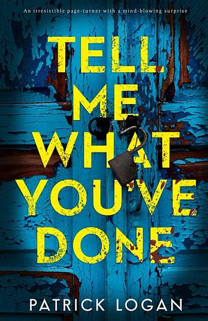 Tell Me What You've Done by Patrick Logan