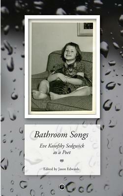 Bathroom Songs: Eve Kosofsky Sedgwick as a Poet by Jason Edwards